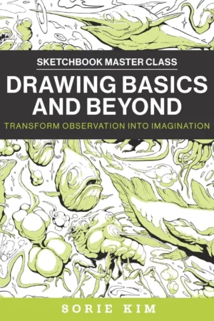 drawing basics and beyond transform observation into imagination