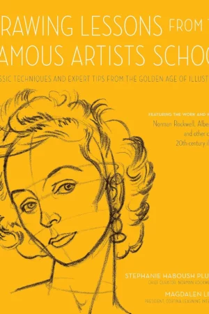 drawing lessons from the famous artists school classic techniques and expert tips from the golden age of illustration featuring the work and words illustrators art studio classics 1
