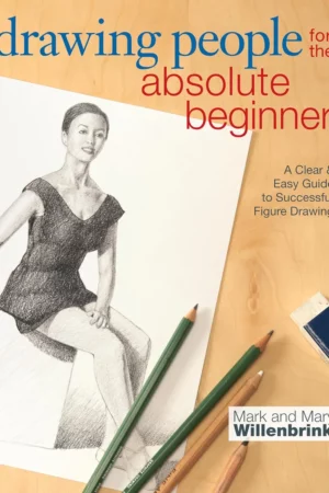 drawing people for the absolute beginner a clear easy guide to successful figure drawing