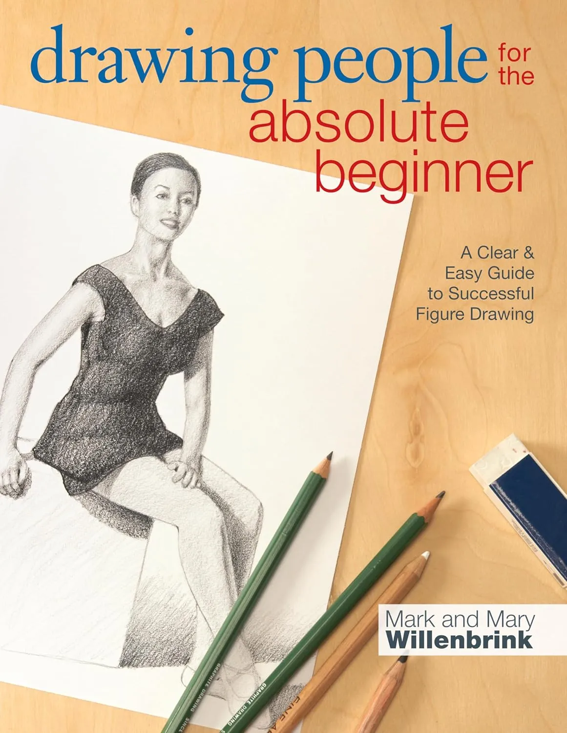 drawing people for the absolute beginner a clear easy guide to successful figure drawing