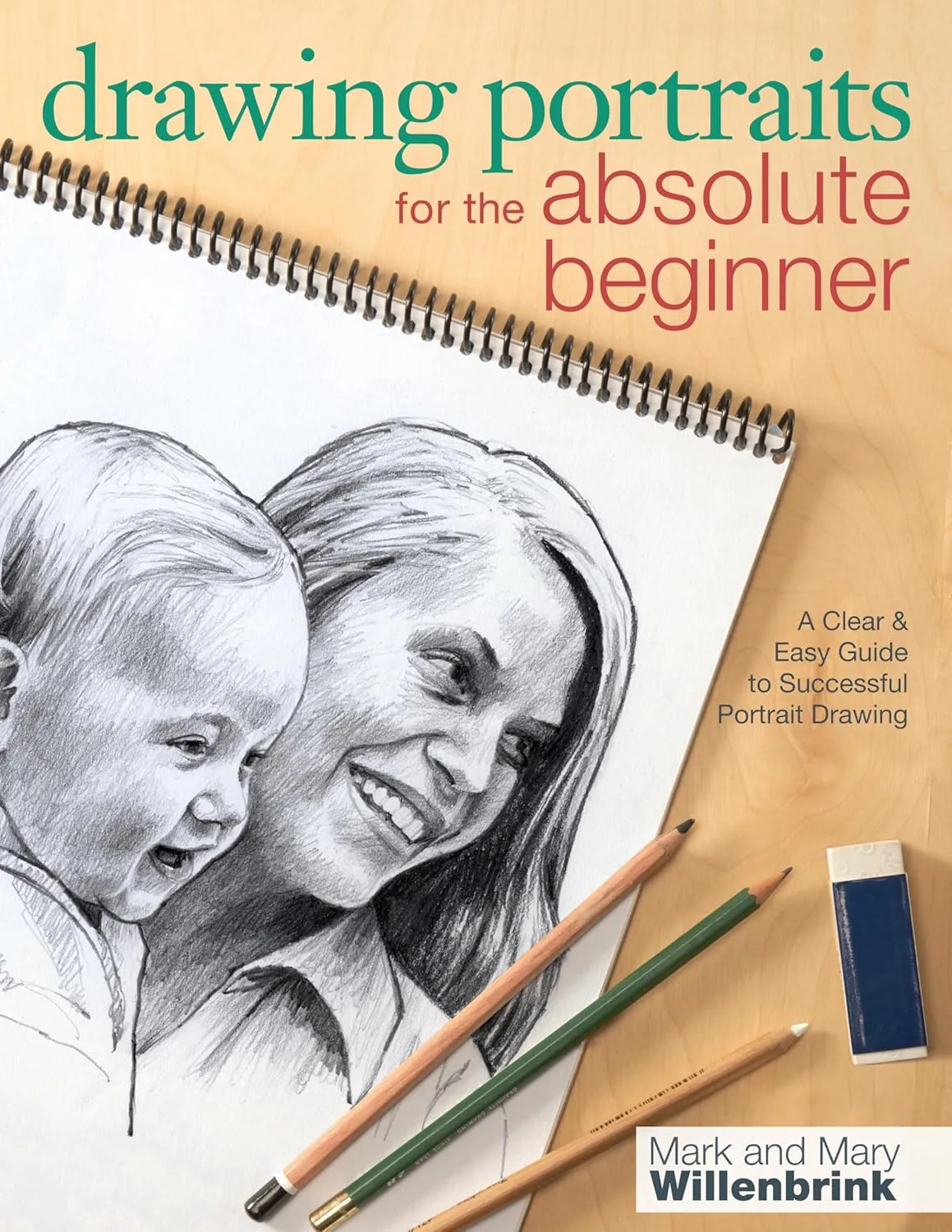 drawing portraits for the absolute beginner a clear easy guide to successful portrait drawing art for the absolute beginner