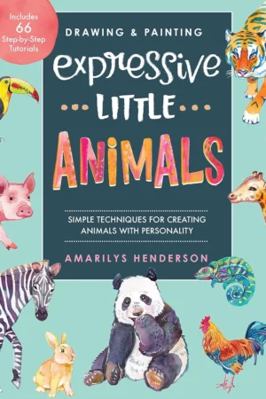 drawing and painting expressive little animals simple techniques for creating animals with personality includes 66 step by step tutorials
