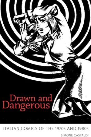 drawn and dangerous italian comics of the 1970s and 1980s 1