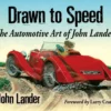 drawn to speed the automotive art of john lander