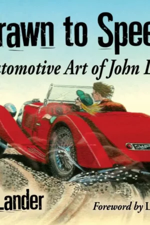 drawn to speed the automotive art of john lander
