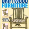 driftwood furniture practical projects for your home and