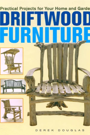 driftwood furniture practical projects for your home and 
