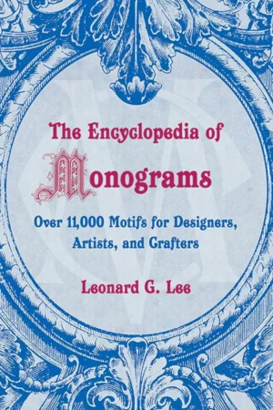 encyclopedia of monograms over 11000 motifs for designers artists and crafters