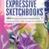 expressive sketchbooks developing creative skills courage and confidence