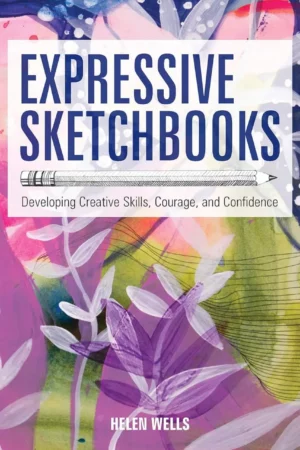 expressive sketchbooks developing creative skills courage and confidence