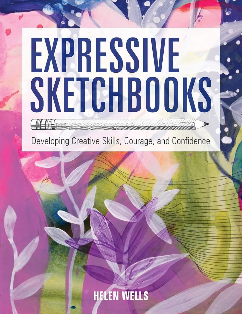 expressive sketchbooks developing creative skills courage and confidence