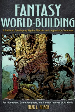 fantasy world building a guide to developing mythic worlds and legendary creatures dover art instruction