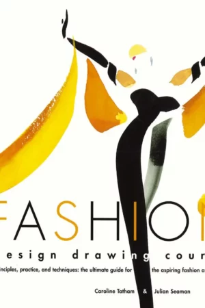 fashion design drawing course principles practice and techniques 