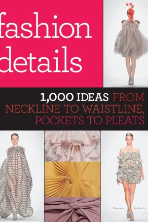 fashion details 1000 ideas from neckline to waistline pockets to pleats 1