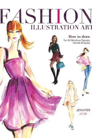 fashion illustration art how to draw fun fabulous figures trends and styles
