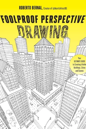 foolproof perspective drawing your ultimate guide to creating lifelike buildings cities and scenes