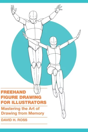 freehand figure drawing for illustrators mastering the art of drawing from memory