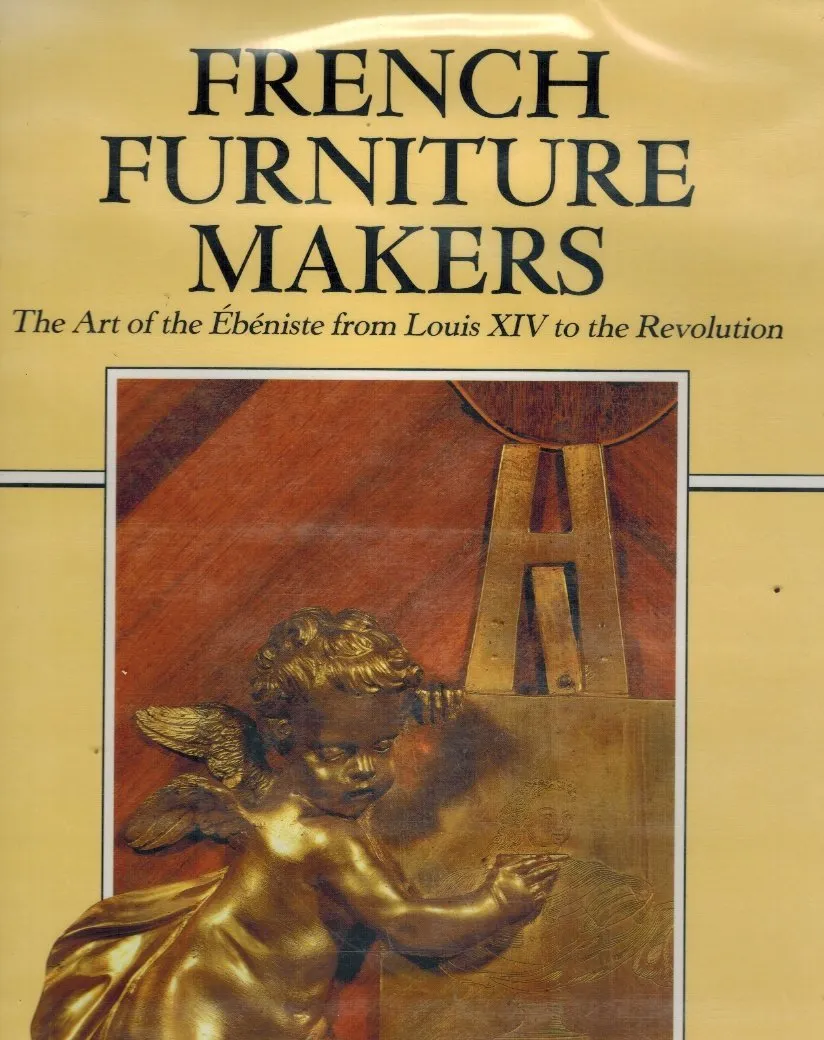 french furniture makers the art of the ebeniste from louis xiv to the revolution