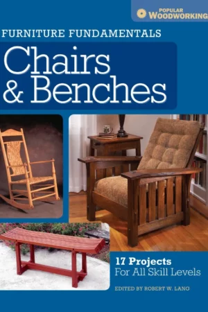 furniture fundamentals chairs benches 17 projects for all skill levels
