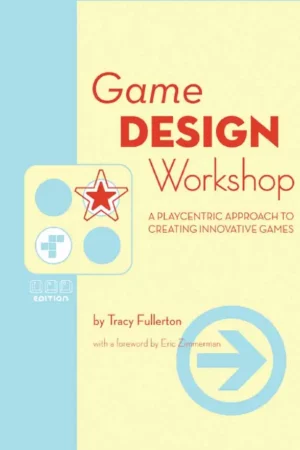 game design workshop a playcentric approach to