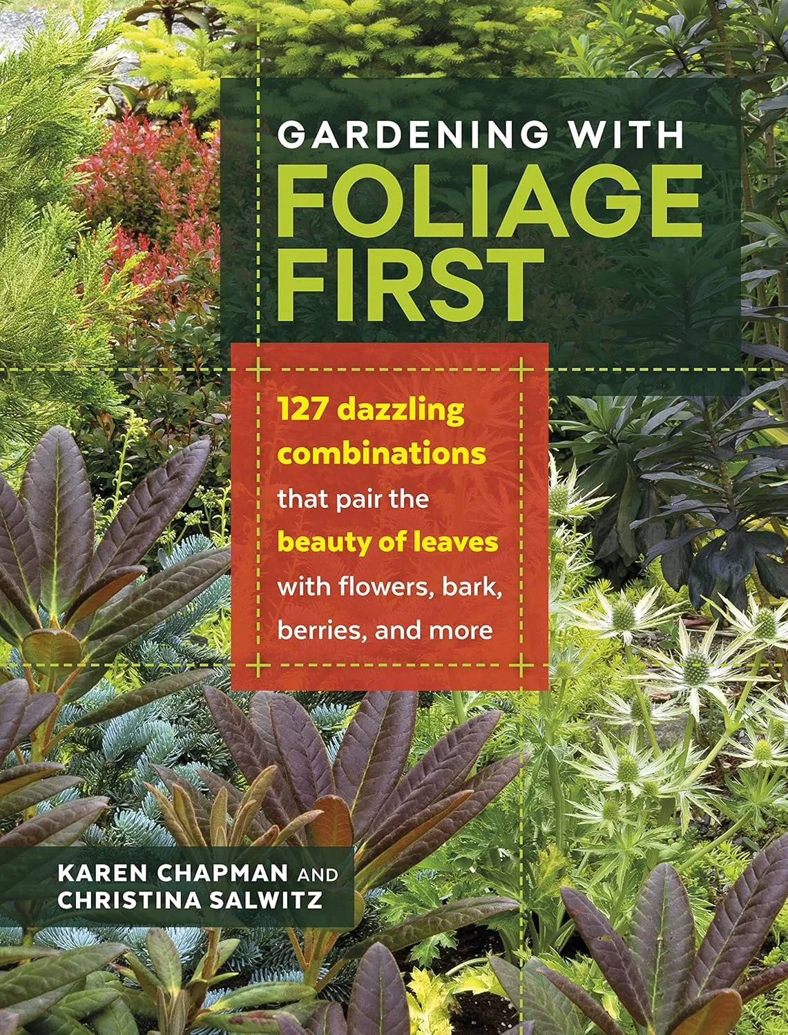 gardening with foliage first 127 dazzling combinations that pair the beauty of leaves with flowers bark berries and more