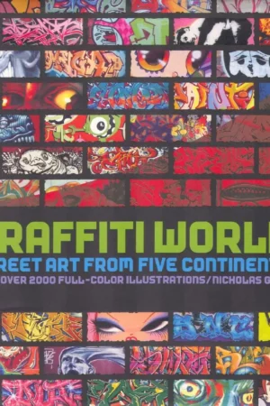 graffiti world updated edition street art from five contin