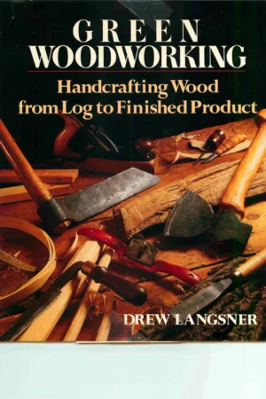 green woodworking handcrafting wood from log to finished