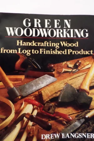 green woodworking handcrafting wood from log to finished product