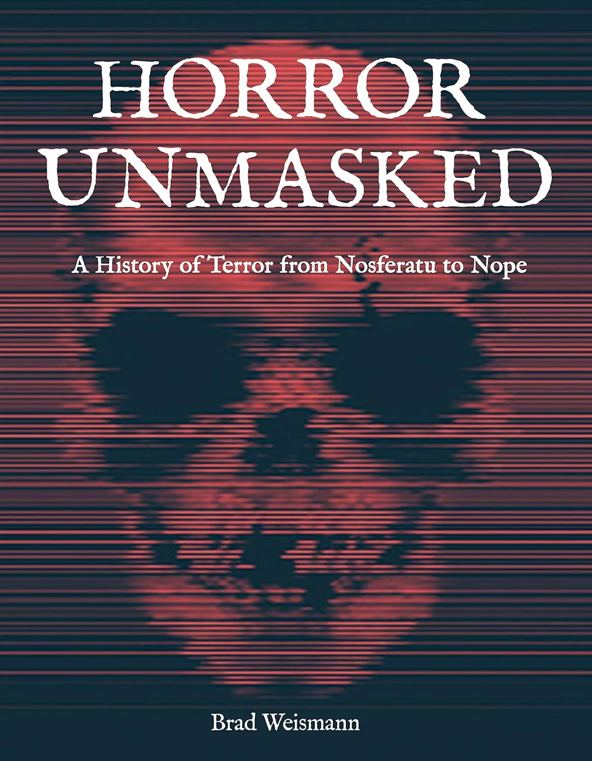 horror unmasked a history of terror from nosferatu to nope 1