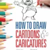 how to draw cartoons and caricatures manga for the beginner