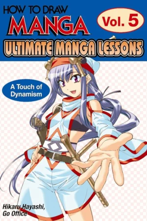 how to draw manga ultimate manga lessons volume 5 a touch of dynamism