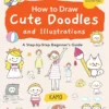 how to draw cute doodles and illustrations a step by step beginners guide with over 1000 illustrations