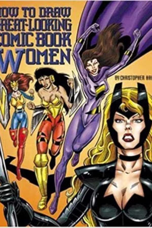 how to draw great looking comic book women christopher hart titles
