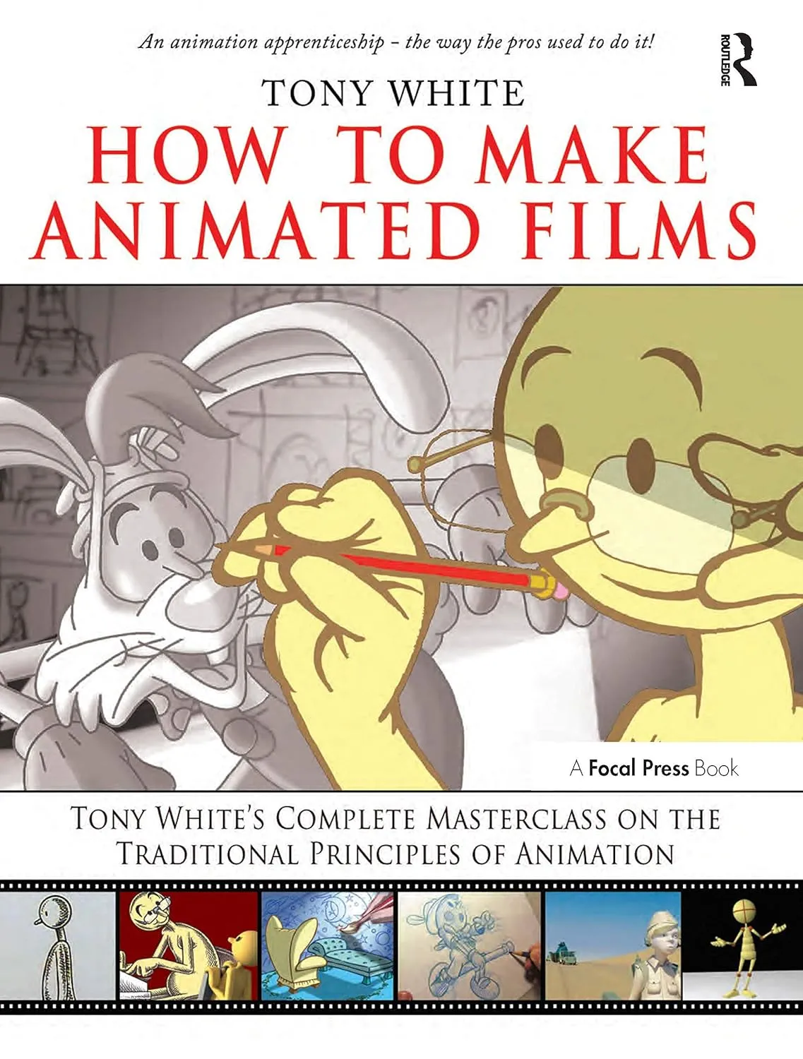 how to make animated films tony whites complete masterclass on the traditional principals of animation