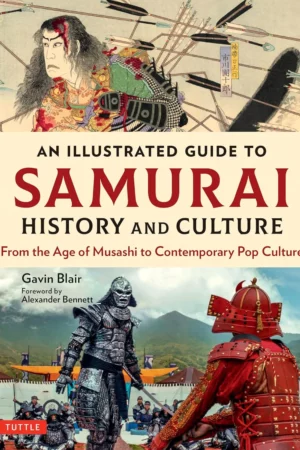 illustrated guide to samurai history and culture from the age of musashi to contemporary pop culture 1