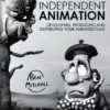 independent animation developing producing and distributing your animated films