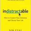 indistractable how to control your attention and choose your life