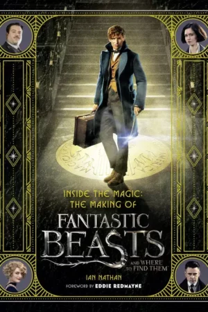 inside the magic the making of fantastic beasts and where to find them