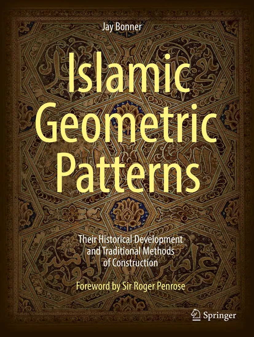 islamic geometric patterns their historical development and traditional methods of construction with a chapter on the use of computer algorithms to generate islamic geometric patterns
