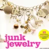 junk jewelry 25 extraordinary designs to create fr