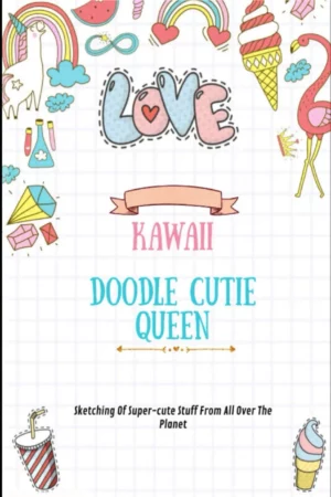 kawaii doodle cutie queen sketching of super cute stuff from all over the planet