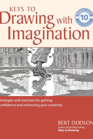 keys to drawing with imagination strategies and exercises for gaining confidence and enhancing your creativity