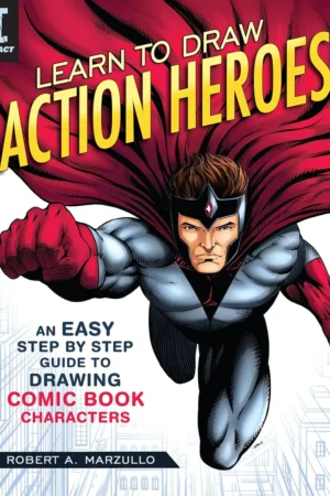 learn to draw action heroes an easy step by step guide to drawing comic book characters