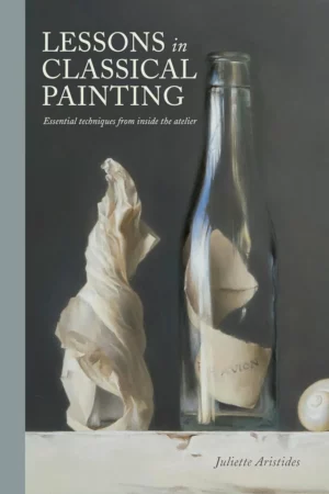 lessons in classical painting essential techniques from inside the atelier