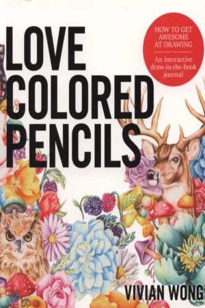 love colored pencils how to get awesome at drawing