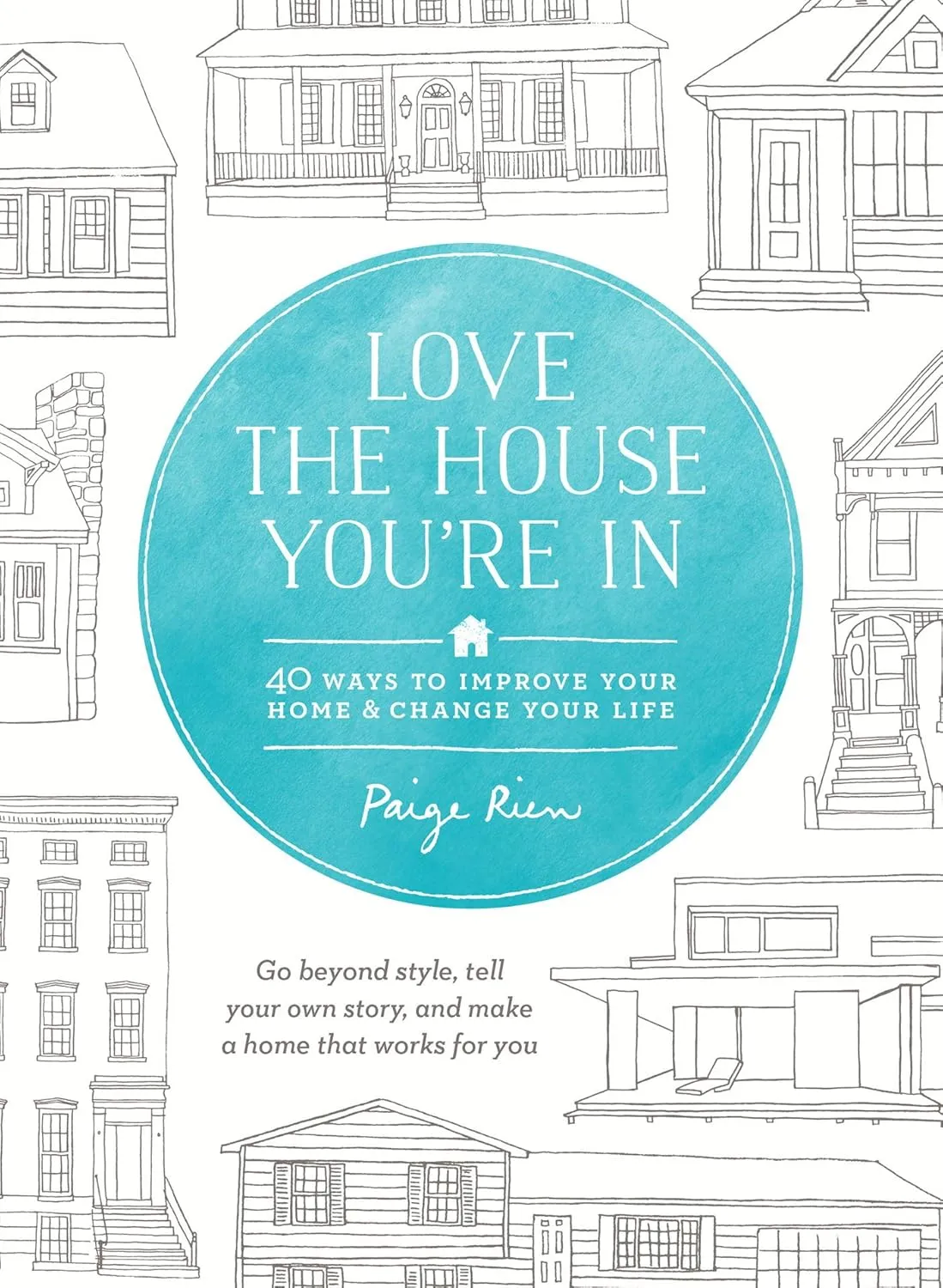 love the house youre in 40 ways to improve your home and change your life