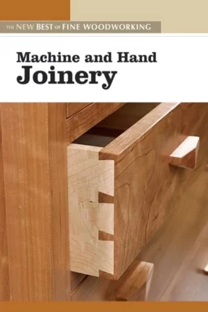 machine and hand joinery the new best of fine woodworking