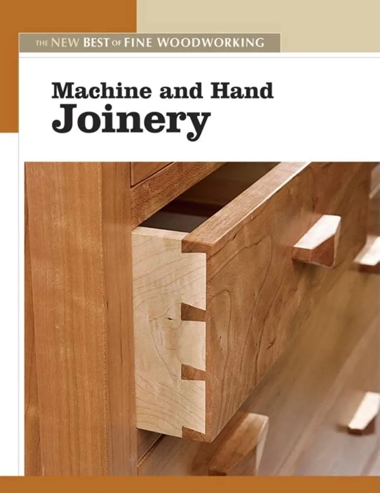 machine and hand joinery the new best of fine woodworking