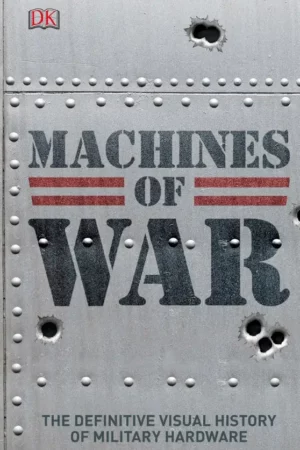 machines of war the definitive visual history of mil