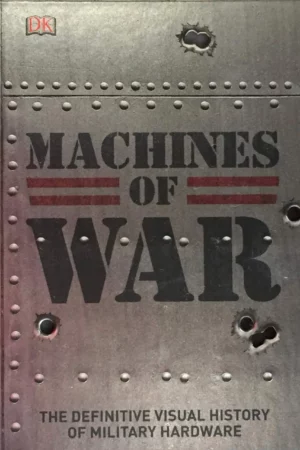 machines of war the definitive visual history of military hardware